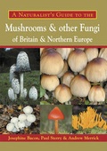 Cover: A Naturalist's Guide to the Mushrooms and Other Fungi of Britain and Northern Europe - John Beaufoy Publishing Ltd