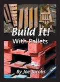 Cover: Build It!.... with Pallets - Farming Books & Videos Ltd