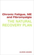 Cover: Chronic Fatigue, ME and Fibromyalgia the Natural Recovery Plan - Watkins Publishing