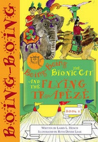 Enlarge image Cover: Boing-Boing the Bionic Cat and the Flying Trapeze - Can of Worms Kids Press