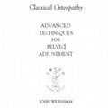 Cover: Advanced Techniques for Pelvic Adjustment: Volume 2 - John Wernham College of Classical Osteopathy