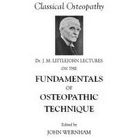 Abbildung von: Dr. J. M. Littlejohn's Lectures on the Fundamentals of Osteopathic Technique - John Wernham College of Classical Osteopathy