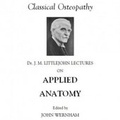 Cover: Dr J. Martin Littlejohn Lectures on Applied Anatomy - John Wernham College of Classical Osteopathy
