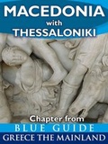 Cover: Macedonia (Greece) with Thessaloniki, Pella, Edessa, Veroia, Vergina, Kastoria, Amphipolis, Philippi, Kavala, Chalkidki and Mount Athos - Blue Guides Ltd