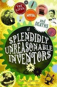 Enlarge image Cover: The Lives, Loves and Deaths of Splendidly Unreasonable Inventors - Infinite Ideas Limited