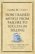Cover: Frank Bettger's How I Raised Myself from Failure to Success in Selling - Infinite Ideas Limited