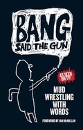 Cover: Bang Said the Gun - Mud Wrestling with Words - Burning Eye Books