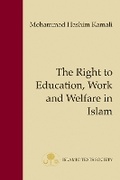 Cover: The Right to Education, Work and Welfare in Islam - The Islamic Texts Society