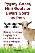 Cover: Pygmy Goats as Pets. Pygmy Goats, Mini Goats or Dwarf Goats - IMB Publishing