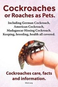 Cover: Cockroaches as Pets. Cockroaches care, facts and information. Including German Cockroach, American Cockroach, Madagascar Hissing Cockroach. Keeping, breeding, health all covered. - IMB Publishing