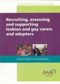 Cover: Recruiting, Assessing and Supporting Lesbian and Gay Carers and Adopters - British Association for Adoption and Fostering (BAAF)