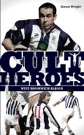Cover: West Bromwich Albion Cult Heroes - Pitch Publishing Ltd