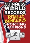Cover: Guinness World Records Totally Bonkers Sporting Champions - Guinness Worlds Records