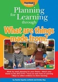 Cover: Planning for Learning Through What are Things Made from? - Practical Pre-School Books