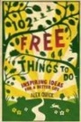 Cover: 102 Free Things to Do: Inspiring Ideas For a Better Life - Old Street Publishing