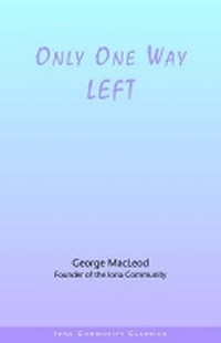 Enlarge image Cover: Only One Way Left - Wild Goose Publications