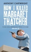 Cover: How I Killed Margaret Thatcher - Tindal Street Press