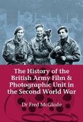 Cover: The History of the British Army Film & Photographic Unit in the Second World War - Helion & Company