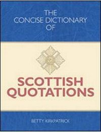 Enlarge image Cover: The Concise Dictionary of Scottish Quotations - Crombie Jardine Publishing Limited