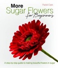 Cover: More Sugar Flowers for Beginners - B Dutton Publishing