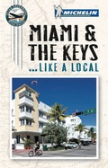 Cover: Miami and the Keys Like a Local - Michelin Apa Publications Ltd