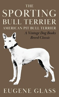 Abbildung von: The Sporting Bull Terrier (Vintage Dog Books Breed Classic - American Pit Bull Terrier) - Read Books