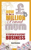 Cover: How To Be a Million Pound Mum - Accent Press Ltd