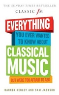 Cover: Everything You Ever Wanted to Know About Classical Music... - Elliott & Thompson Limited
