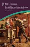 Cover: 'She said she was in the family way': Pregnancy and infancy in modern Ireland - University of London Press