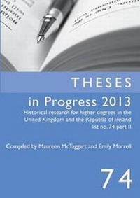 Enlarge image Cover: Theses in Progress 2013 - Institute of Historical Research