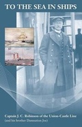 Cover: To the Sea in Ships: Captain J C Robinson of the Union-Castle Line - Royd Press