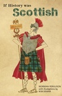 Cover: If History was Scottish - Luath Press