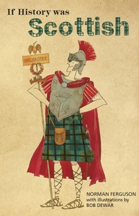 Enlarge image Cover: If History was Scottish - Luath Press
