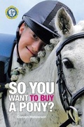 Cover: So You Want to Buy a Pony - The Pony Club