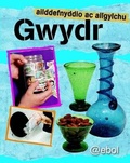 Cover: Cyfres Ailddefnyddio ac Ailgylchu: Gwydr - Atebol