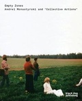 Cover: Empty Zones: Andrei Monastyrski and 'collective Actions' - Black Dog Publishing London UK