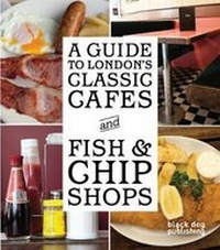 Enlarge image Cover: A Guide to London's Classic Cafes and Fish and Chip Shops - Black Dog Publishing London UK