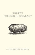 Cover: Trott's Porcine Miscellany - Ivy Press