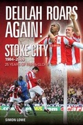 Cover: Delilah Roars Again! Stoke City 1984-2009 - Desert Island Books Limited