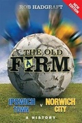 Cover: The Old Farm: Ipswich Town v Norwich City - A History - Desert Island Books Limited