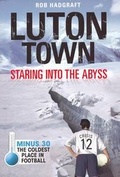 Cover: Luton Town: Staring into the Abyss - Desert Island Books Limited