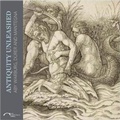 Cover: Antiquity Unleashed - Paul Holberton Publishing Ltd