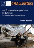 Cover: Are Foreign Correspondents Redundant? - Reuters Institute for the Study of Journalism