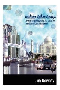 Abbildung von: Indian Take-away: Offshore Outsourcing for Small to Medium-sized Enterprises - Diggory Press