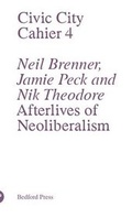 Cover: Civic City - Cahier 4 - Neal Brenner, Jamie Peck and Nik Theodore - Afterlives of Neoliberalism - Bedford Press