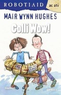 Cover: Cyfres Robotiaid ac Ati: Colli Wow! - Gwasg y Bwthyn
