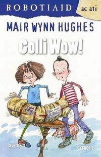 Enlarge image Cover: Cyfres Robotiaid ac Ati: Colli Wow! - Gwasg y Bwthyn