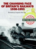 Cover: The Changing Face of Britain's Railways 1938-1953 - Dalrymple and Verdun Publishing