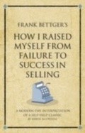 Cover: Frank Bettger's How I raised myself from failure to success - Infinite Ideas