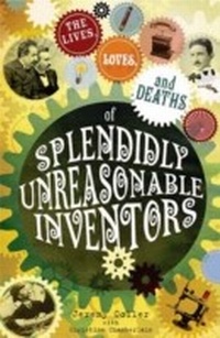Enlarge image Cover: The Lives, Loves and Deaths of Splendidly Unreasonable Inventors - Infinite Ideas